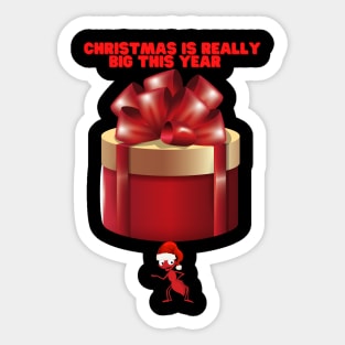 Christmas Is Really Big This Year, Funny Christmas Gift Idea, Christmas Present, Christmas Gift Ideas, Christmas Humor, Funny Christmas Ant, Happy Holidays Sticker